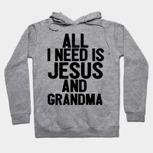 All I Need Is Jesus And Grandma Hoodie